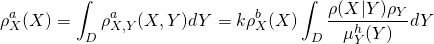 \begin{equation*} \rho_{X}^a (X) = \int_D \rho_{X,Y}^a (X,Y) dY = k \rho_X^b (X) \int_D \frac{\rho (X\vert Y) \rho_Y}{\mu _Y^h (Y)} dY \end{equation*}