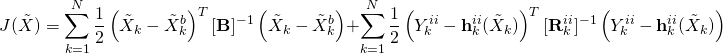 \begin{equation*} J (\tilde{X}) & = \sum ^N_{k=1}  \frac{1}{2} \left( \tilde{X}_k - \tilde{X}_k^b \right) ^T [\mathbf{B}]^{-1} \left( \tilde{X}_k - \tilde{X}_k^b \right) +  \sum ^N_{k=1}  \frac{1}{2} \left( Y^{ii}_k - \mathbf{h}_k^{ii} ( \tilde{X}_k ) \right) ^T [\mathbf{R}^{ii}_k]^{-1} \left( Y^{ii}_k - \mathbf{h}_k^{ii} ( \tilde{X}_k ) \right) \end{equation*}